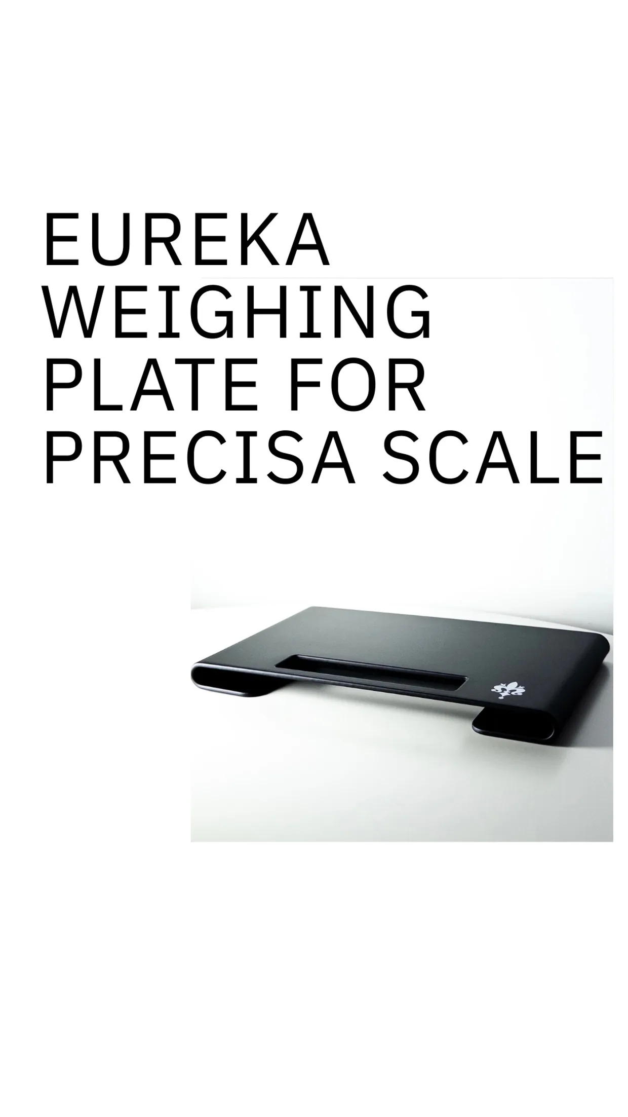 EUREKA WEIGHING PLATE FOR PRECISA SCALE